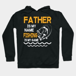 Father Is My Name Fishing Is My Game Happy Father Parent July 4th Summer Vacation Day Fishers Hoodie